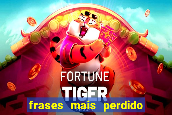 frases mais perdido que surdo em bingo